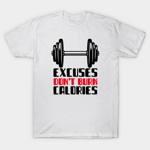 Excuses Don't Burn Calories T-Shirt by MIRO-07